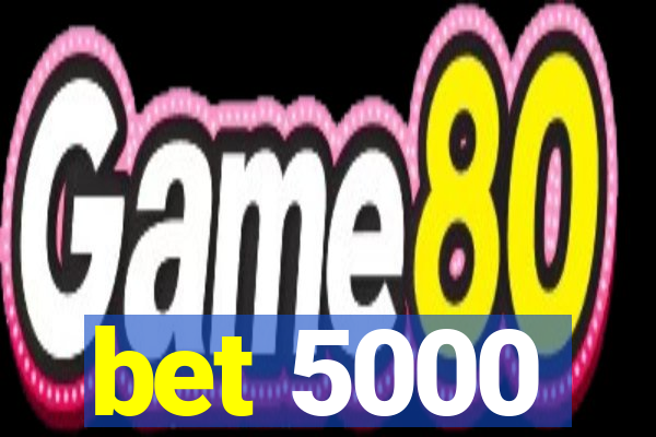 bet 5000